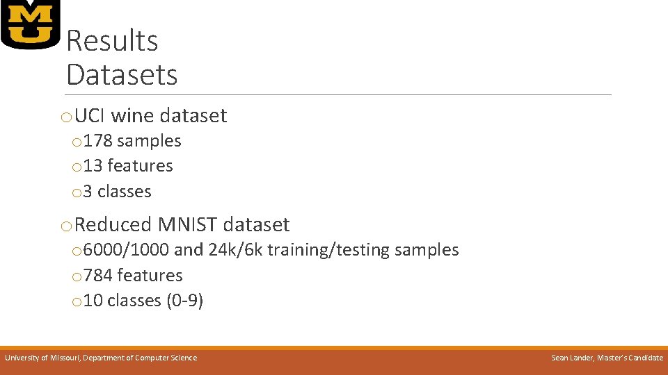 Results Datasets o. UCI wine dataset o 178 samples o 13 features o 3