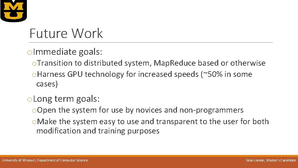 Future Work o. Immediate goals: o. Transition to distributed system, Map. Reduce based or