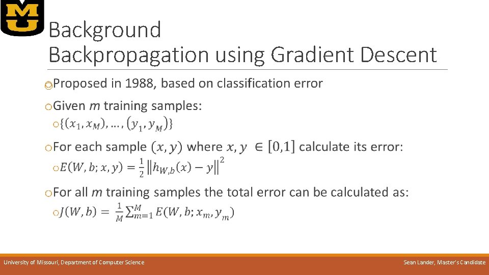Background Backpropagation using Gradient Descent o University of Missouri, Department of Computer Science Sean