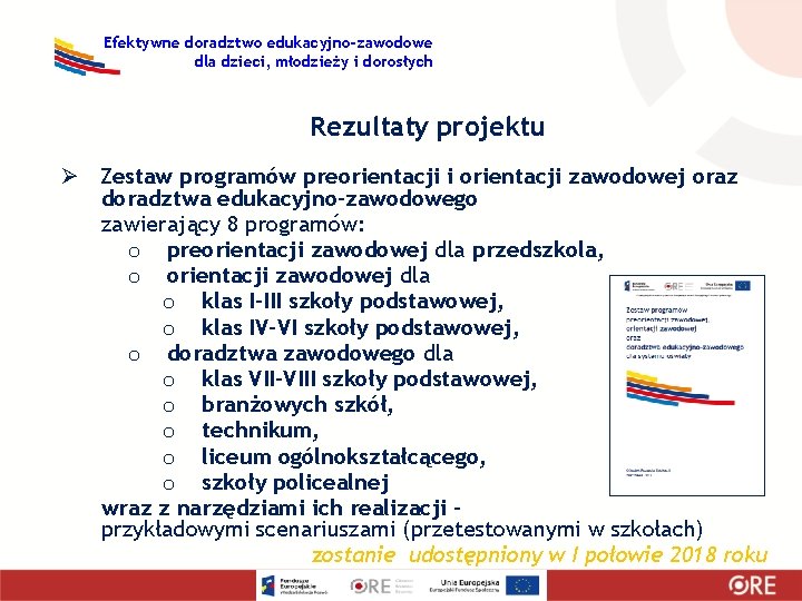 Efektywne doradztwo edukacyjno-zawodowe dla dzieci, młodzieży i dorosłych Rezultaty projektu Ø Zestaw programów preorientacji