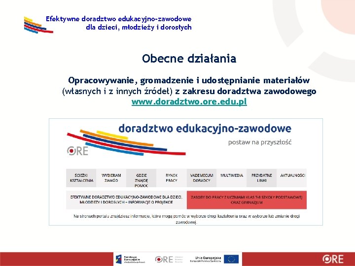 Efektywne doradztwo edukacyjno-zawodowe dla dzieci, młodzieży i dorosłych Obecne działania Opracowywanie, gromadzenie i udostępnianie