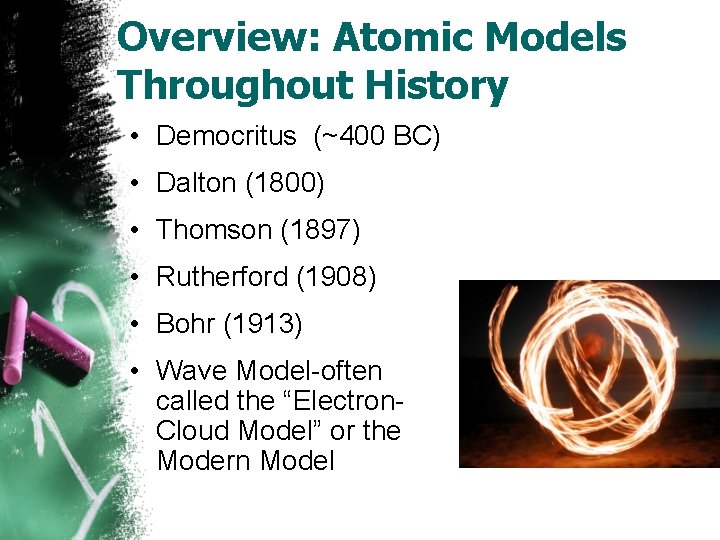Overview: Atomic Models Throughout History • Democritus (~400 BC) • Dalton (1800) • Thomson