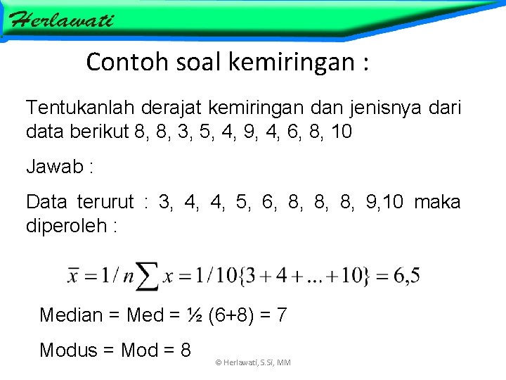 Contoh soal kemiringan : Tentukanlah derajat kemiringan dan jenisnya dari data berikut 8, 8,