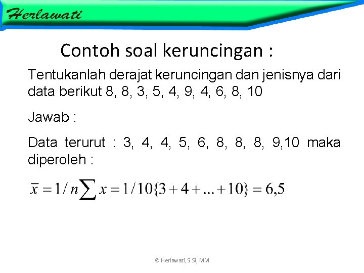 Contoh soal keruncingan : Tentukanlah derajat keruncingan dan jenisnya dari data berikut 8, 8,