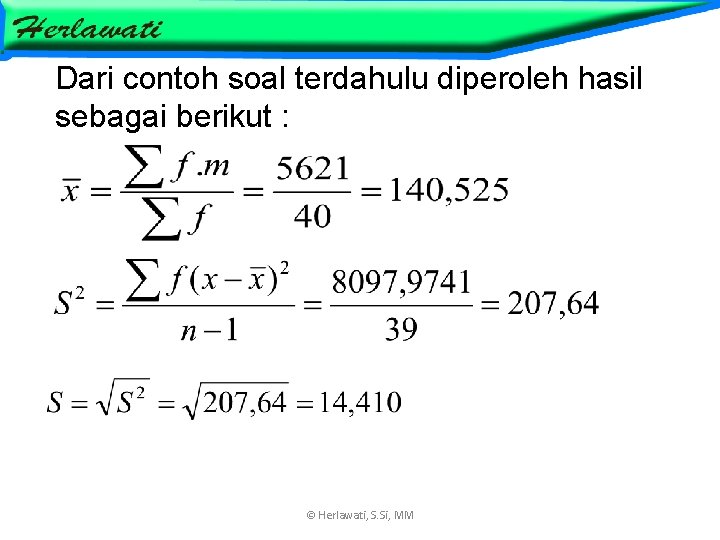 Dari contoh soal terdahulu diperoleh hasil sebagai berikut : © Herlawati, S. Si, MM