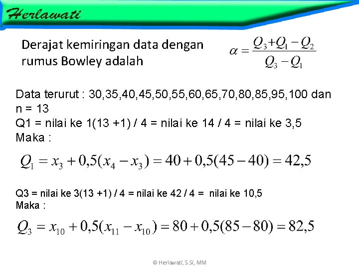 Derajat kemiringan data dengan rumus Bowley adalah Data terurut : 30, 35, 40, 45,