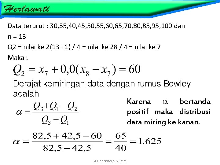 Data terurut : 30, 35, 40, 45, 50, 55, 60, 65, 70, 85, 95,