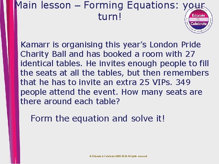 Main lesson – Forming Equations: your turn! Kamarr is organising this year’s London Pride