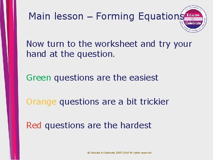 Main lesson – Forming Equations Now turn to the worksheet and try your hand