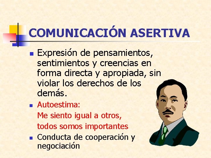 COMUNICACIÓN ASERTIVA n n n Expresión de pensamientos, sentimientos y creencias en forma directa