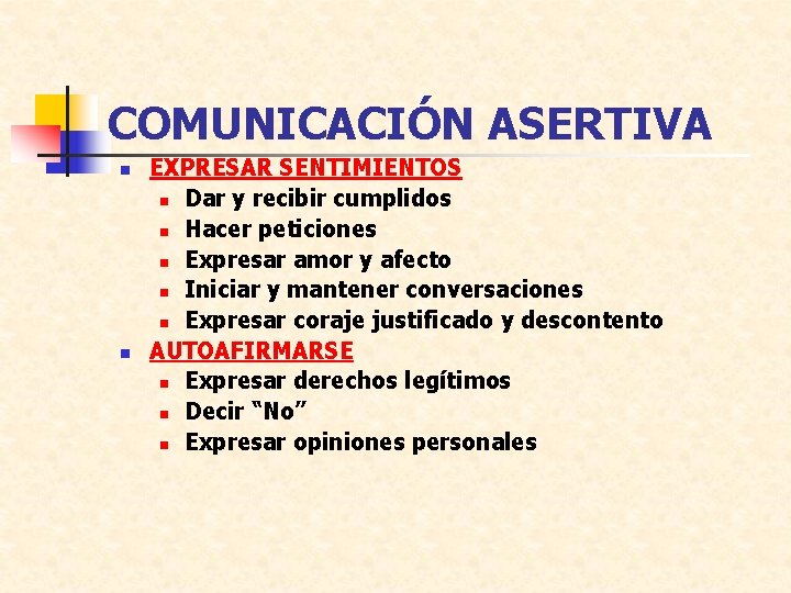 COMUNICACIÓN ASERTIVA n n EXPRESAR SENTIMIENTOS n Dar y recibir cumplidos n Hacer peticiones