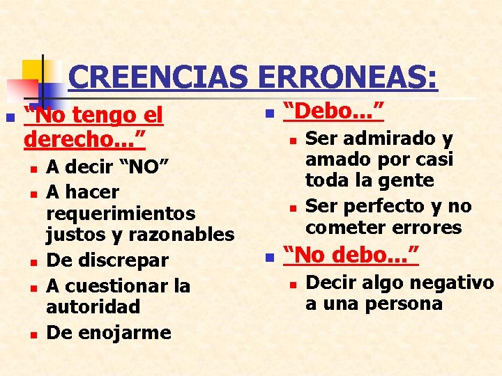 CREENCIAS ERRONEAS: n “No tengo el derecho. . . ” n n n A