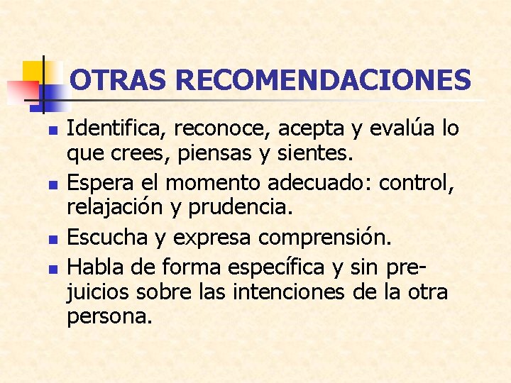 OTRAS RECOMENDACIONES n n Identifica, reconoce, acepta y evalúa lo que crees, piensas y