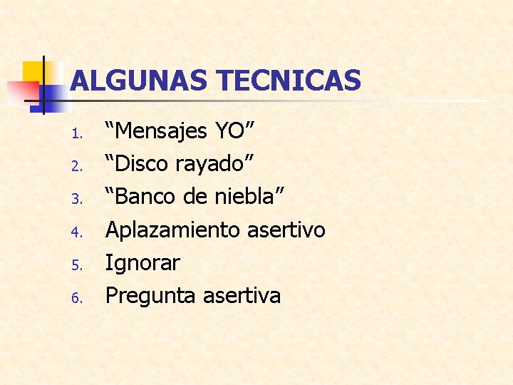 ALGUNAS TECNICAS 1. 2. 3. 4. 5. 6. “Mensajes YO” “Disco rayado” “Banco de