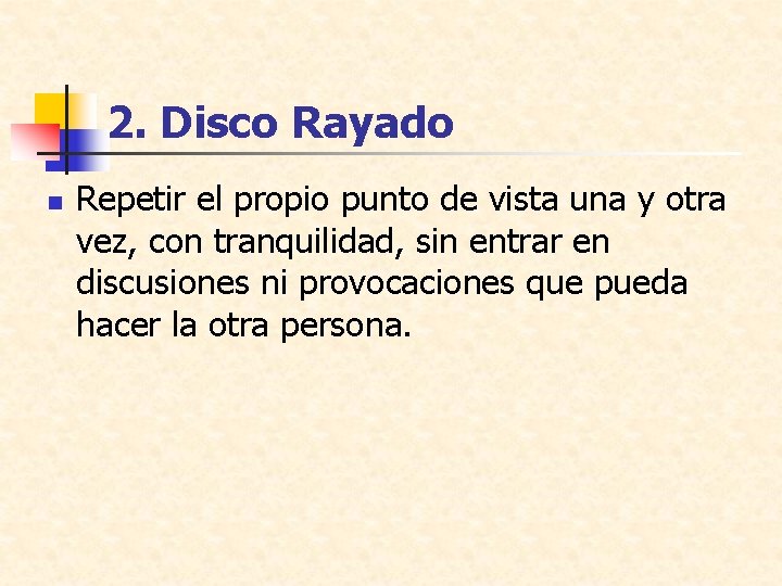 2. Disco Rayado n Repetir el propio punto de vista una y otra vez,