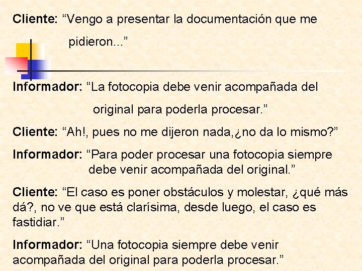 Cliente: “Vengo a presentar la documentación que me pidieron. . . ” Informador: “La