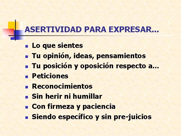 ASERTIVIDAD PARA EXPRESAR. . . n n n n Lo que sientes Tu opinión,