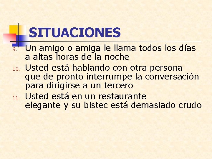 SITUACIONES 9. 10. 11. Un amigo o amiga le llama todos los días a