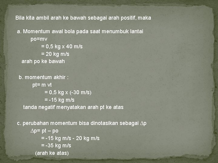 Bila kita ambil arah ke bawah sebagai arah positif, maka a. Momentum awal bola