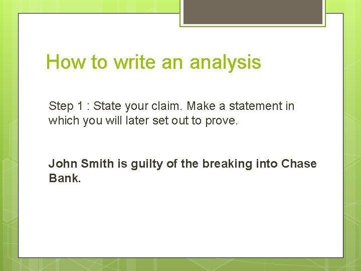 How to write an analysis Step 1 : State your claim. Make a statement