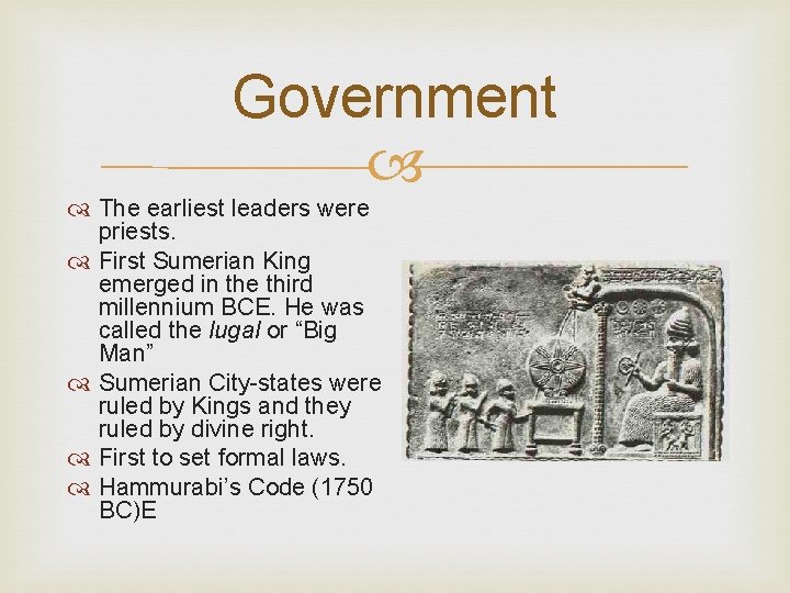 Government The earliest leaders were priests. First Sumerian King emerged in the third millennium
