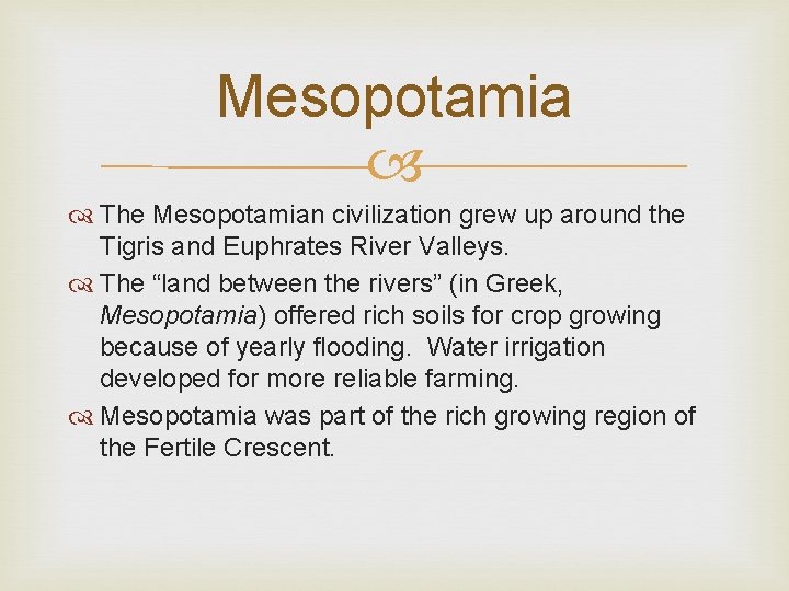 Mesopotamia The Mesopotamian civilization grew up around the Tigris and Euphrates River Valleys. The