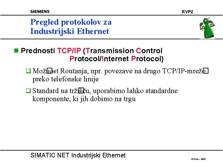 RVP 2 Pregled protokolov za Industrijski Ethernet n Prednosti TCP/IP (Transmission Control Protocol/Internet Protocol)