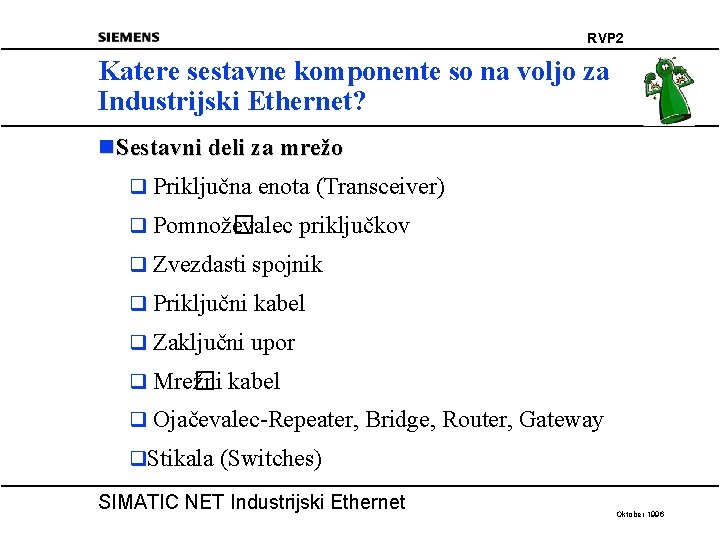 RVP 2 Katere sestavne komponente so na voljo za Industrijski Ethernet? n Sestavni deli