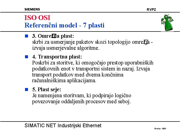 RVP 2 ISO OSI Referenčni model - 7 plasti n 3. Omre� žna plast: