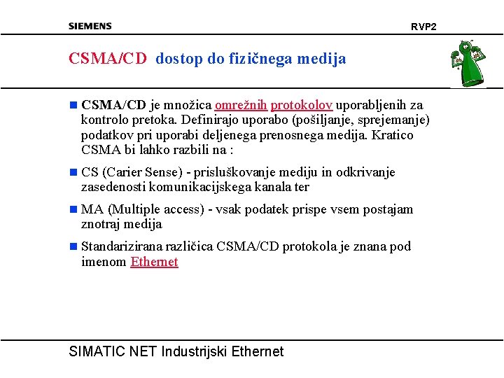 RVP 2 CSMA/CD dostop do fizičnega medija n CSMA/CD je množica omrežnih protokolov uporabljenih