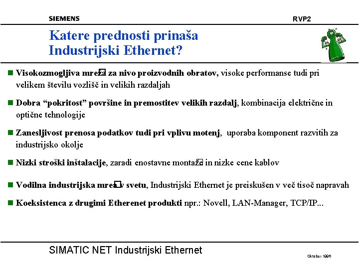 RVP 2 Katere prednosti prinaša Industrijski Ethernet? n Visokozmogljiva mre� ža za nivo proizvodnih