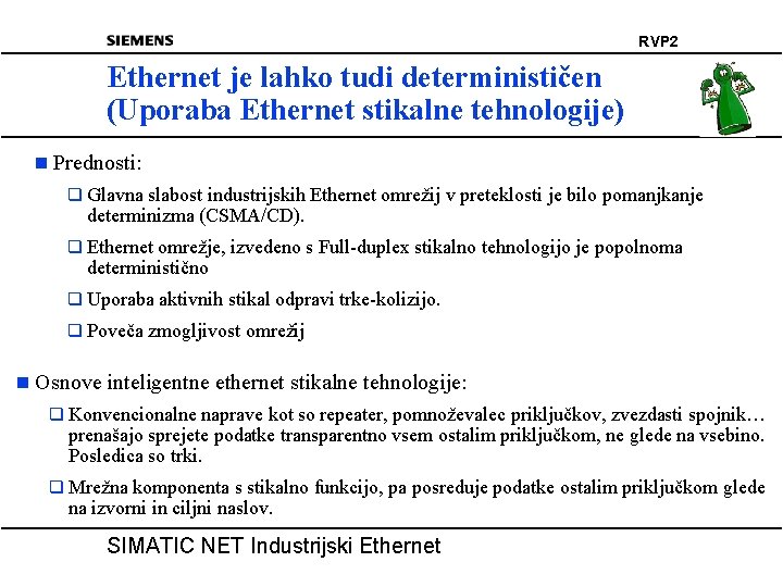 RVP 2 Ethernet je lahko tudi determinističen (Uporaba Ethernet stikalne tehnologije) n Prednosti: q