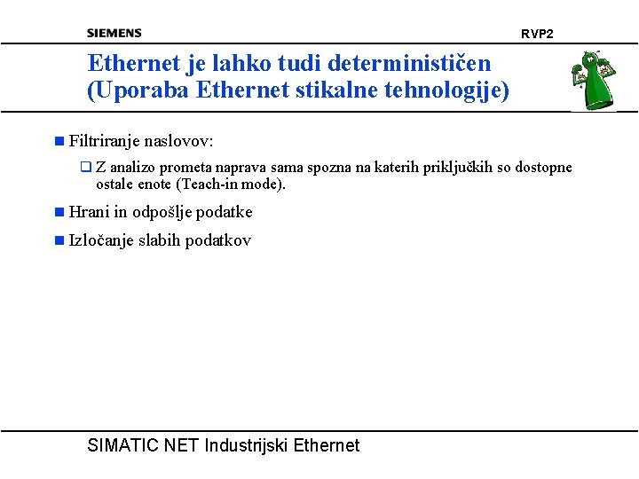 RVP 2 Ethernet je lahko tudi determinističen (Uporaba Ethernet stikalne tehnologije) n Filtriranje naslovov: