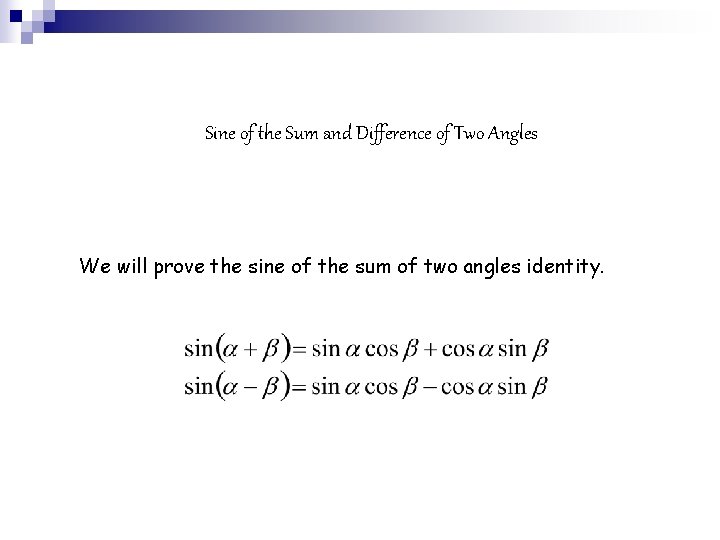 Sine of the Sum and Difference of Two Angles We will prove the sine