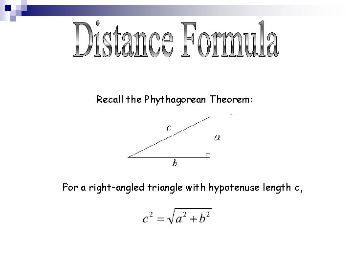 Recall the Phythagorean Theorem: For a right-angled triangle with hypotenuse length c, 