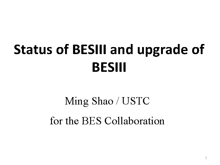 Status of BESIII and upgrade of BESIII Ming Shao / USTC for the BES