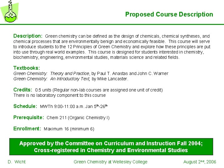 Proposed Course Description: Green chemistry can be defined as the design of chemicals, chemical