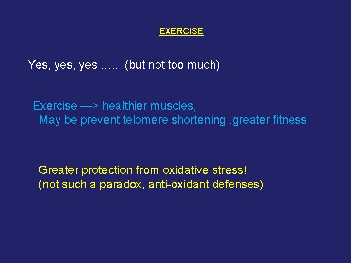 EXERCISE Yes, yes …. . (but not too much) Exercise ---> healthier muscles, May