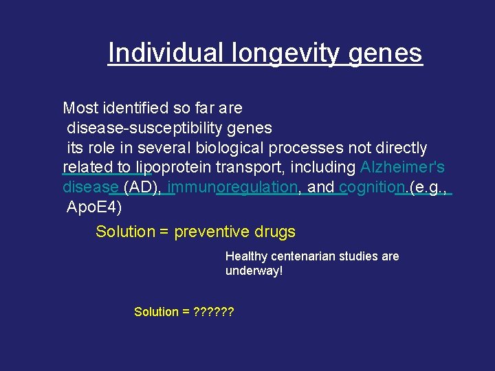 Individual longevity genes Most identified so far are disease-susceptibility genes its role in several