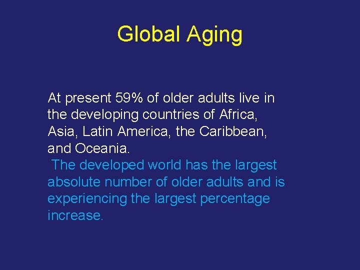 Global Aging At present 59% of older adults live in the developing countries of