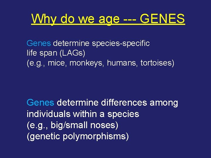 Why do we age --- GENES Genes determine species-specific life span (LAGs) (e. g.