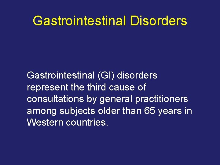 Gastrointestinal Disorders Gastrointestinal (GI) disorders represent the third cause of consultations by general practitioners