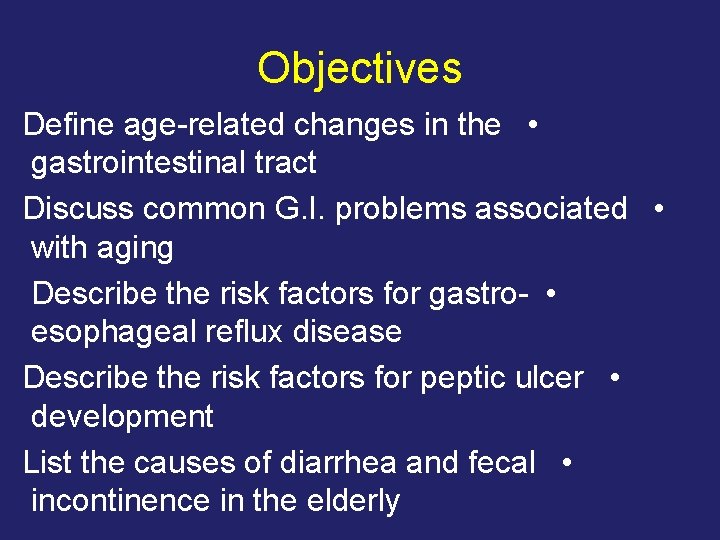 Objectives Define age-related changes in the • gastrointestinal tract Discuss common G. I. problems