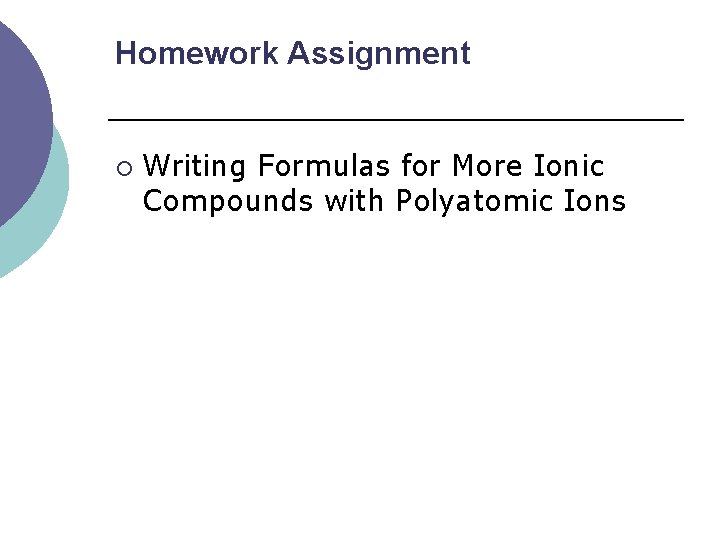 Homework Assignment ¡ Writing Formulas for More Ionic Compounds with Polyatomic Ions 