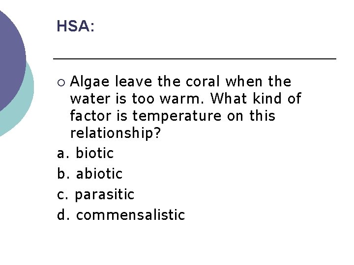 HSA: Algae leave the coral when the water is too warm. What kind of