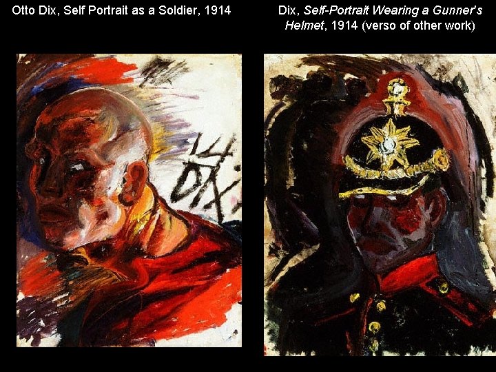 Otto Dix, Self Portrait as a Soldier, 1914 Dix, Self-Portrait Wearing a Gunner's Helmet,