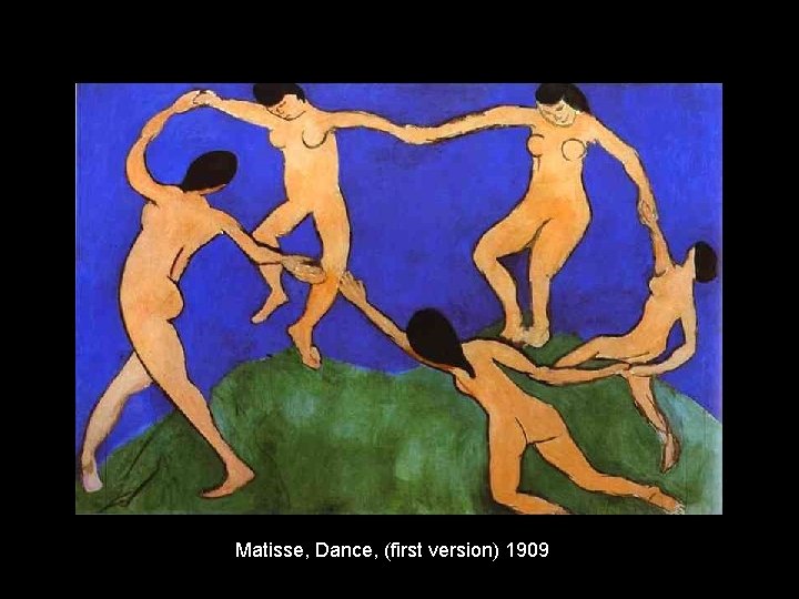 Matisse, Dance, (first version) 1909 