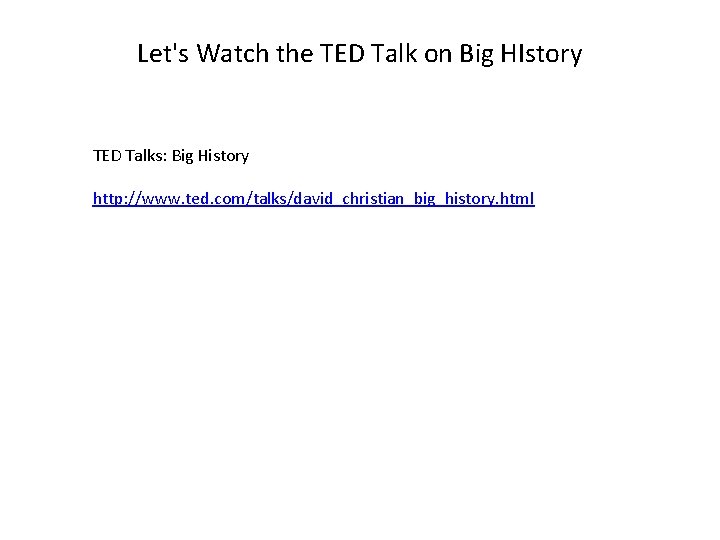 Let's Watch the TED Talk on Big HIstory TED Talks: Big History http: //www.