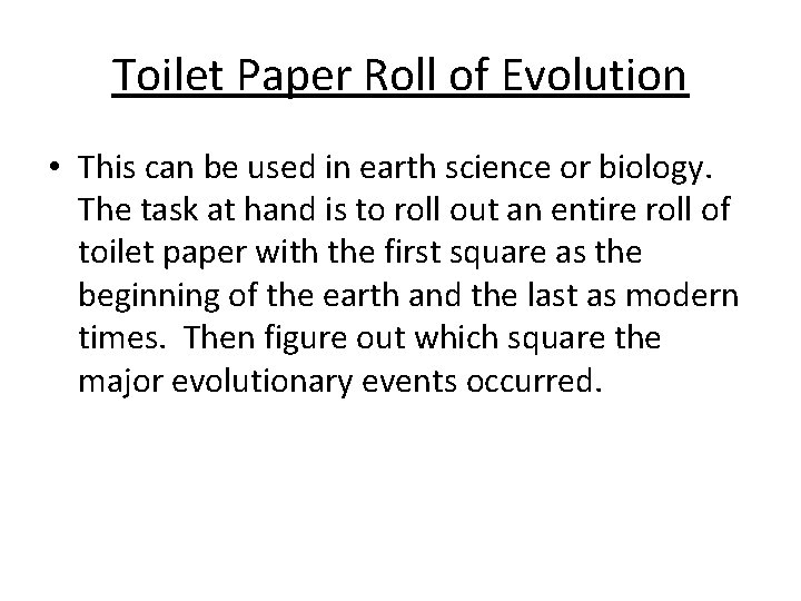 Toilet Paper Roll of Evolution • This can be used in earth science or