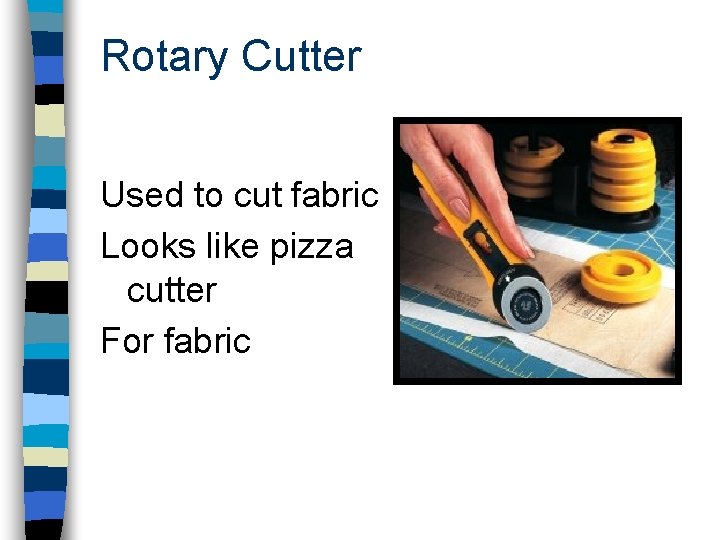Rotary Cutter Used to cut fabric Looks like pizza cutter For fabric 